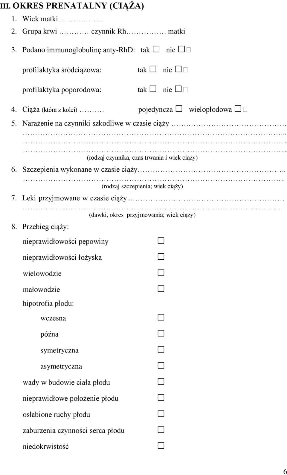 ... (rodzaj szczepienia; wiek ciąży) 7. Leki przyjmowane w czasie ciąży.... (dawki, okres przyjmowania; wiek ciąży) 8.