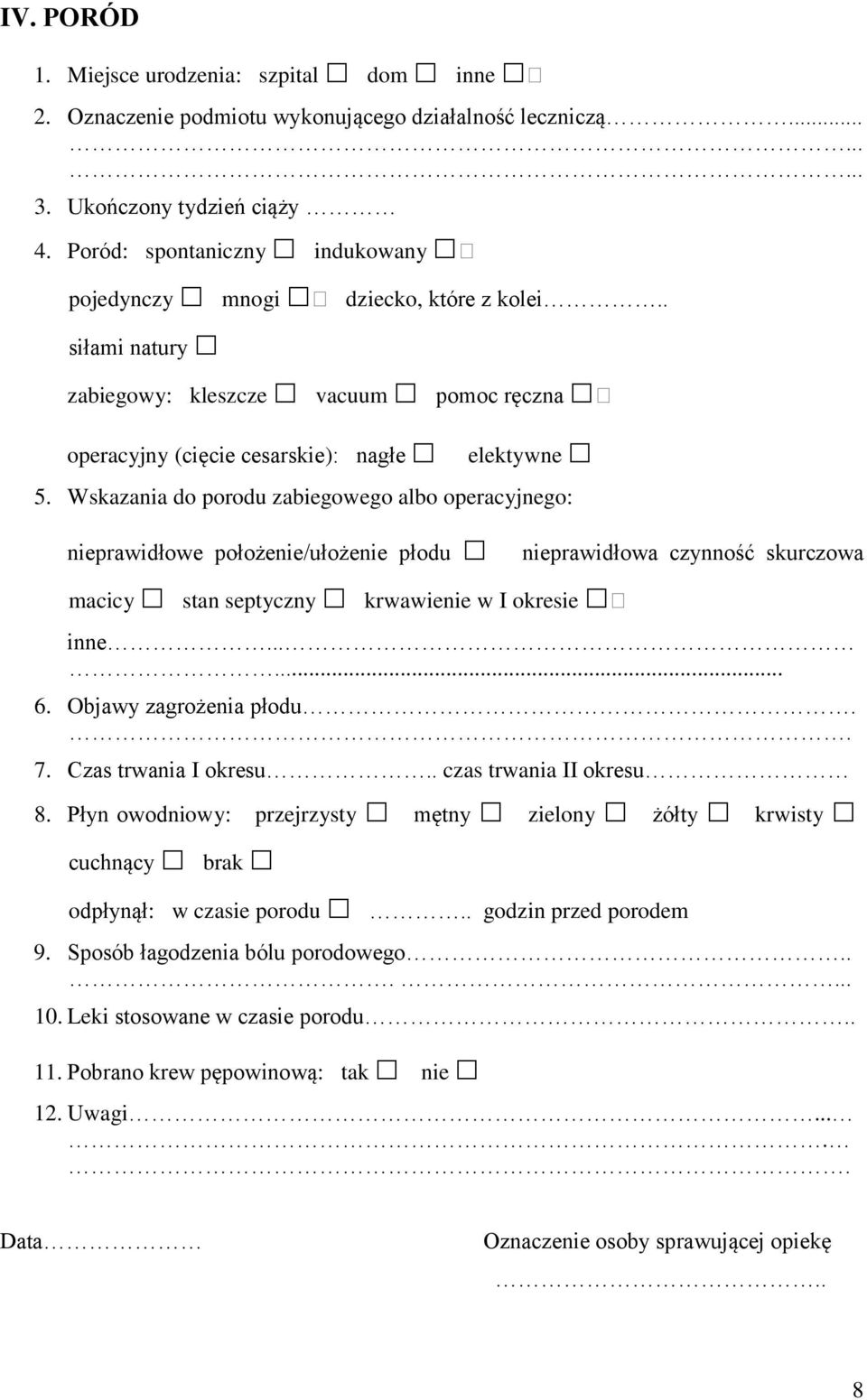 Wskazania do porodu zabiegowego albo operacyjnego: nieprawidłowe położenie/ułożenie płodu macicy stan septyczny krwawienie w I okresie nieprawidłowa czynność skurczowa inne...... 6.