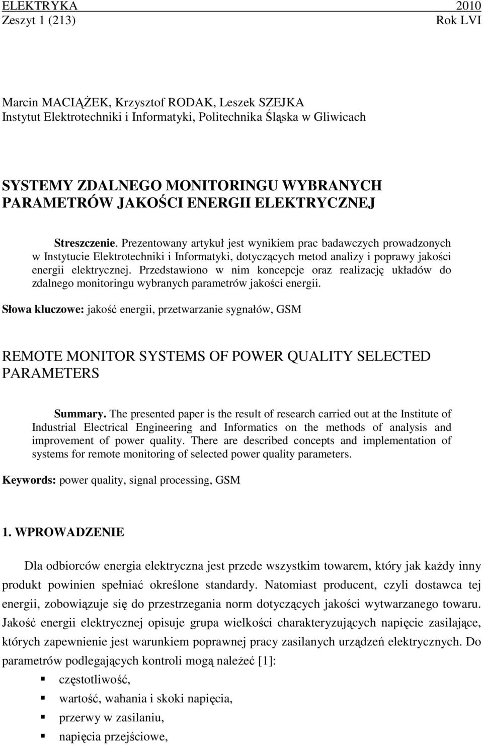 Prezentowany artykuł jest wynikiem prac badawczych prowadzonych w Instytucie Elektrotechniki i Informatyki, dotyczących metod analizy i poprawy jakości energii elektrycznej.