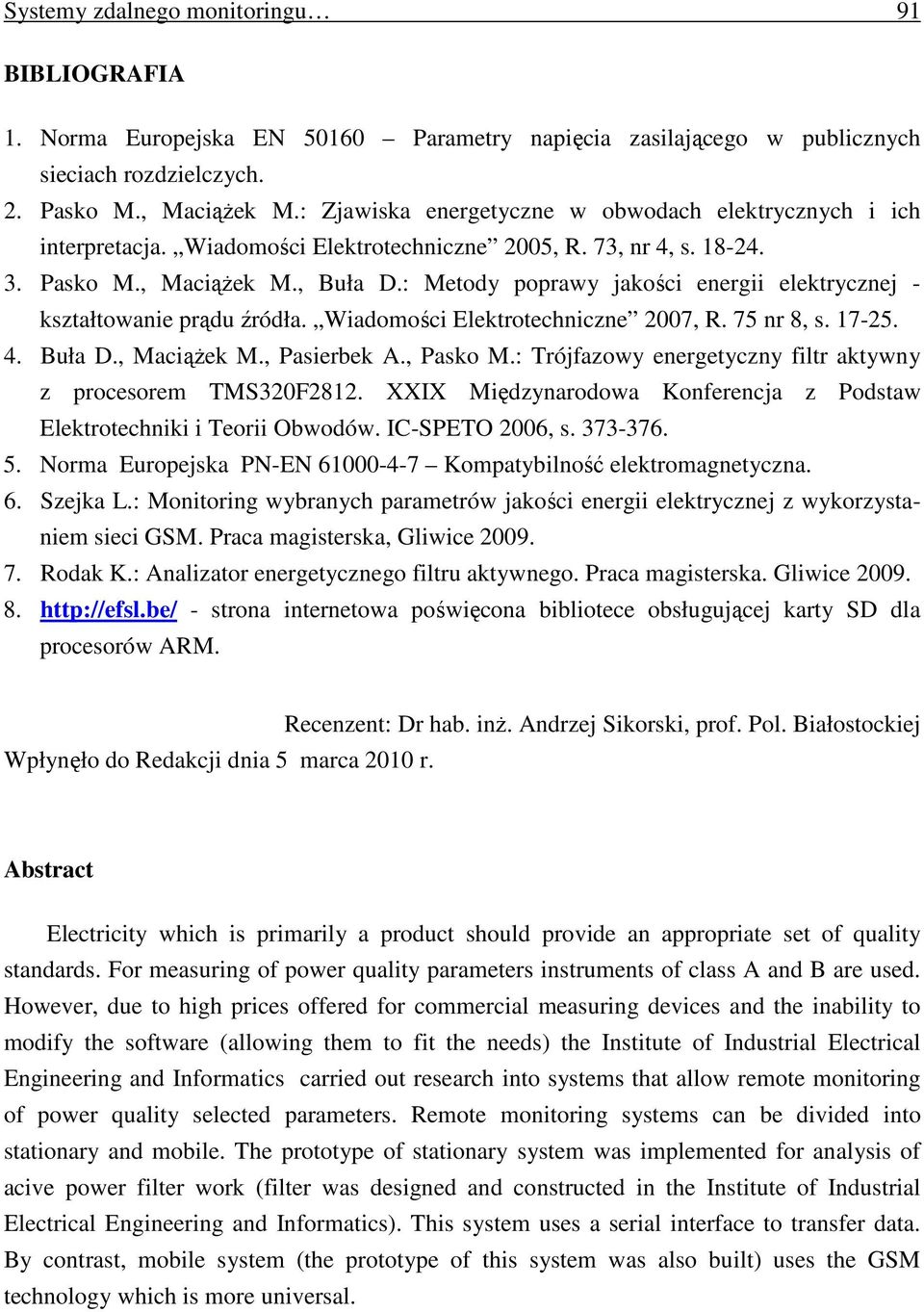 : Metody poprawy jakości energii elektrycznej - kształtowanie prądu źródła. Wiadomości Elektrotechniczne 2007, R. 75 nr 8, s. 17-25. 4. Buła D., MaciąŜek M., Pasierbek A., Pasko M.