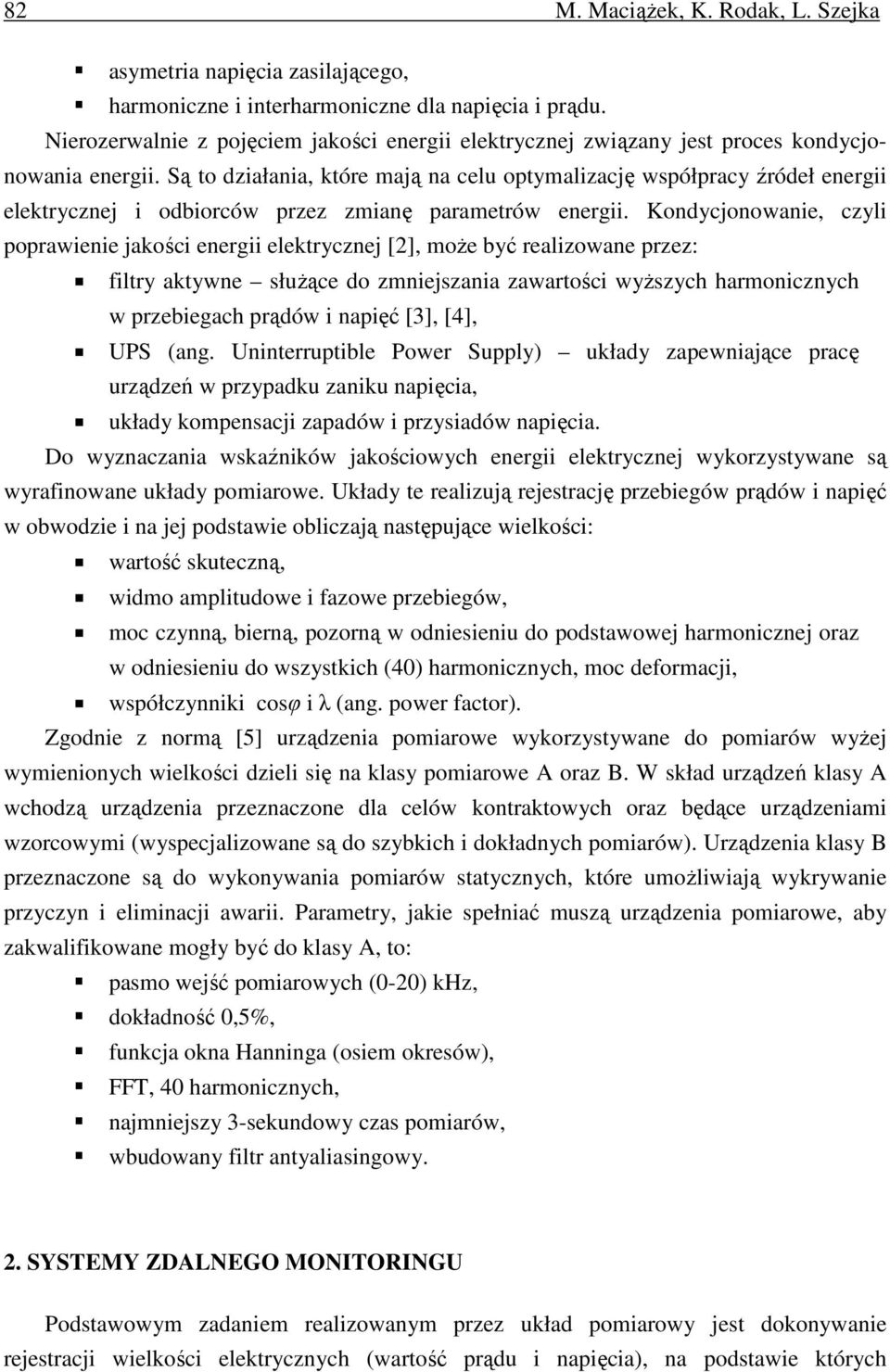 Są to działania, które mają na celu optymalizację współpracy źródeł energii elektrycznej i odbiorców przez zmianę parametrów energii.