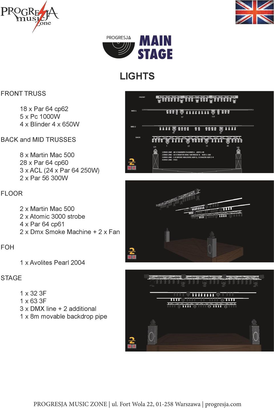 300W 2 x Martin Mac 500 2 x Atomic 3000 strobe 4 x Par 64 cp61 2 x Dmx Smoke Machine + 2 x