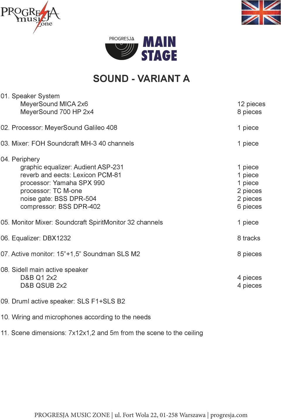 pieces 2 pieces 6 pieces 05. Monitor Mixer: Soundcraft SpiritMonitor 32 channels 1 piece 06. Equalizer: DBX1232 8 tracks 07. Active monitor: 15 +1,5 Soundman SLS M2 8 pieces 08.