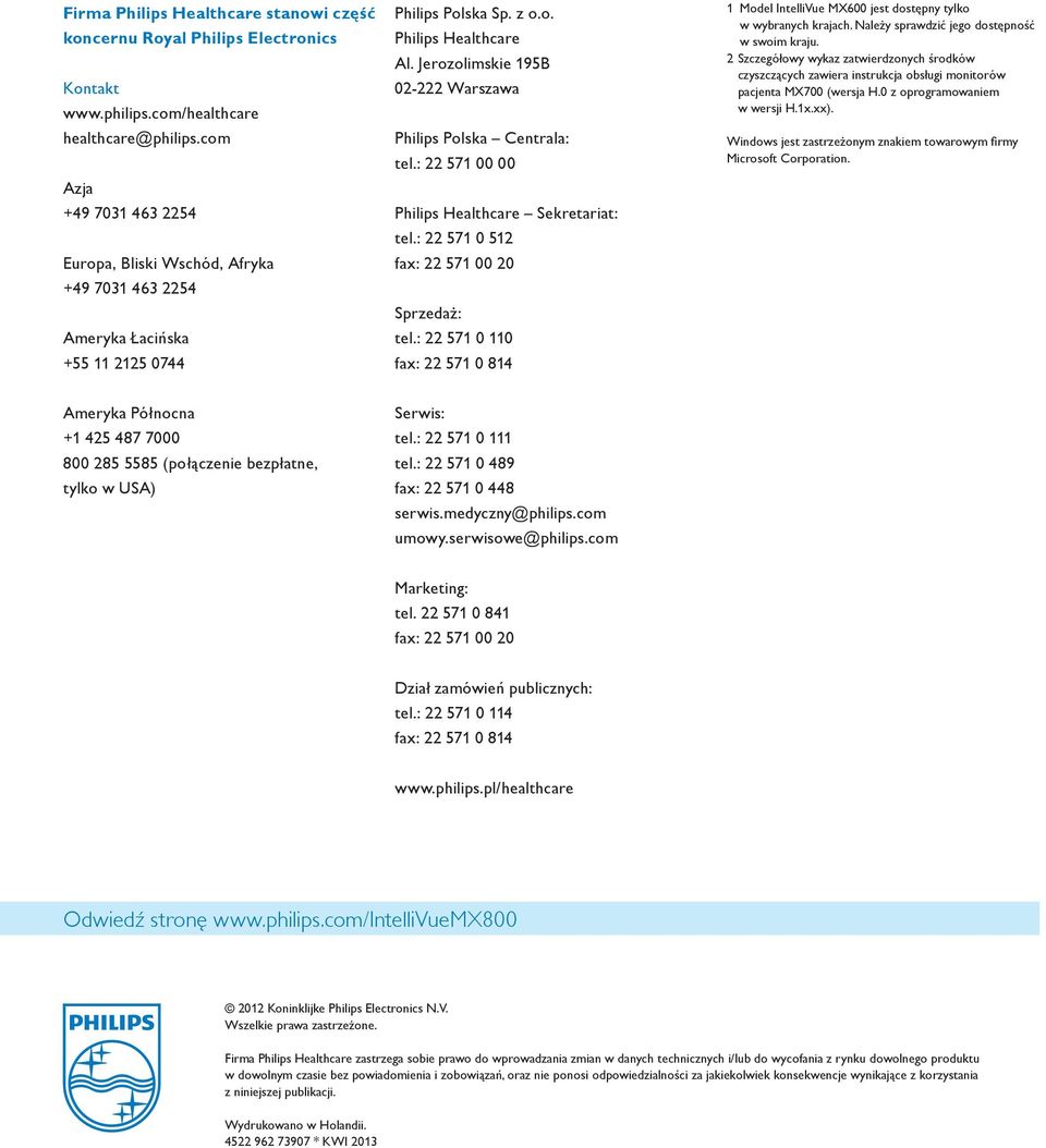 Jerozolimskie 195B 02-222 Warszawa Philips Polska Centrala: tel.: 22 571 00 00 Philips Healthcare Sekretariat: tel.: 22 571 0 512 fax: 22 571 00 20 Sprzedaż: tel.