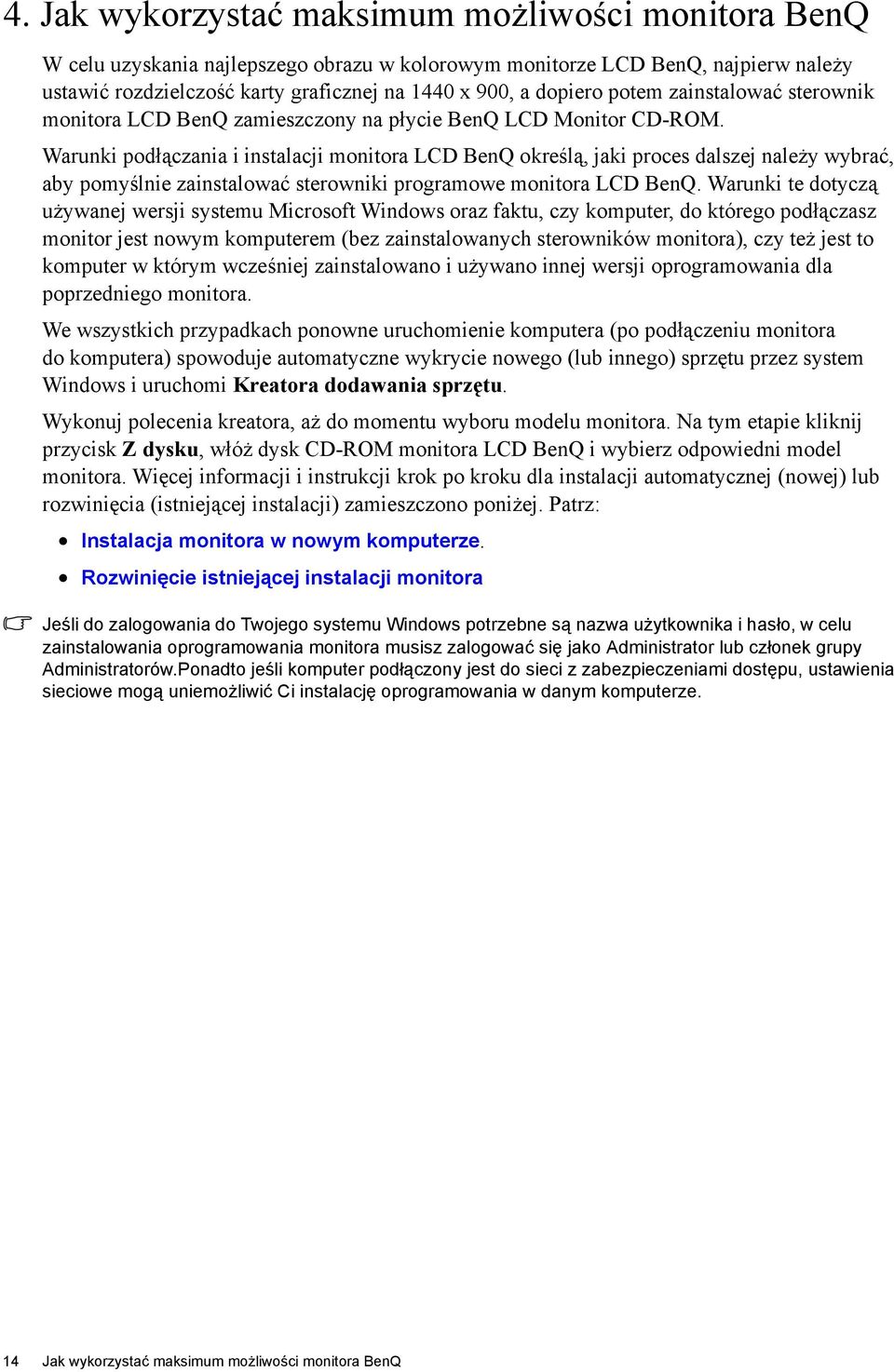 Warunki podłączania i instalacji monitora LCD BenQ określą, jaki proces dalszej należy wybrać, aby pomyślnie zainstalować sterowniki programowe monitora LCD BenQ.