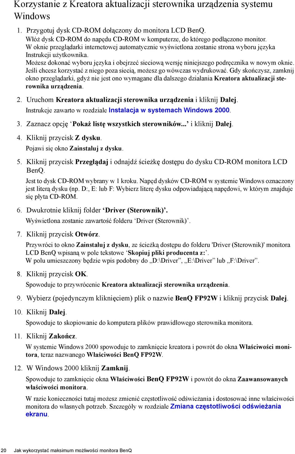 Możesz dokonać wyboru języka i obejrzeć sieciową wersję niniejszego podręcznika w nowym oknie. Jeśli chcesz korzystać z niego poza siecią, możesz go wówczas wydrukować.