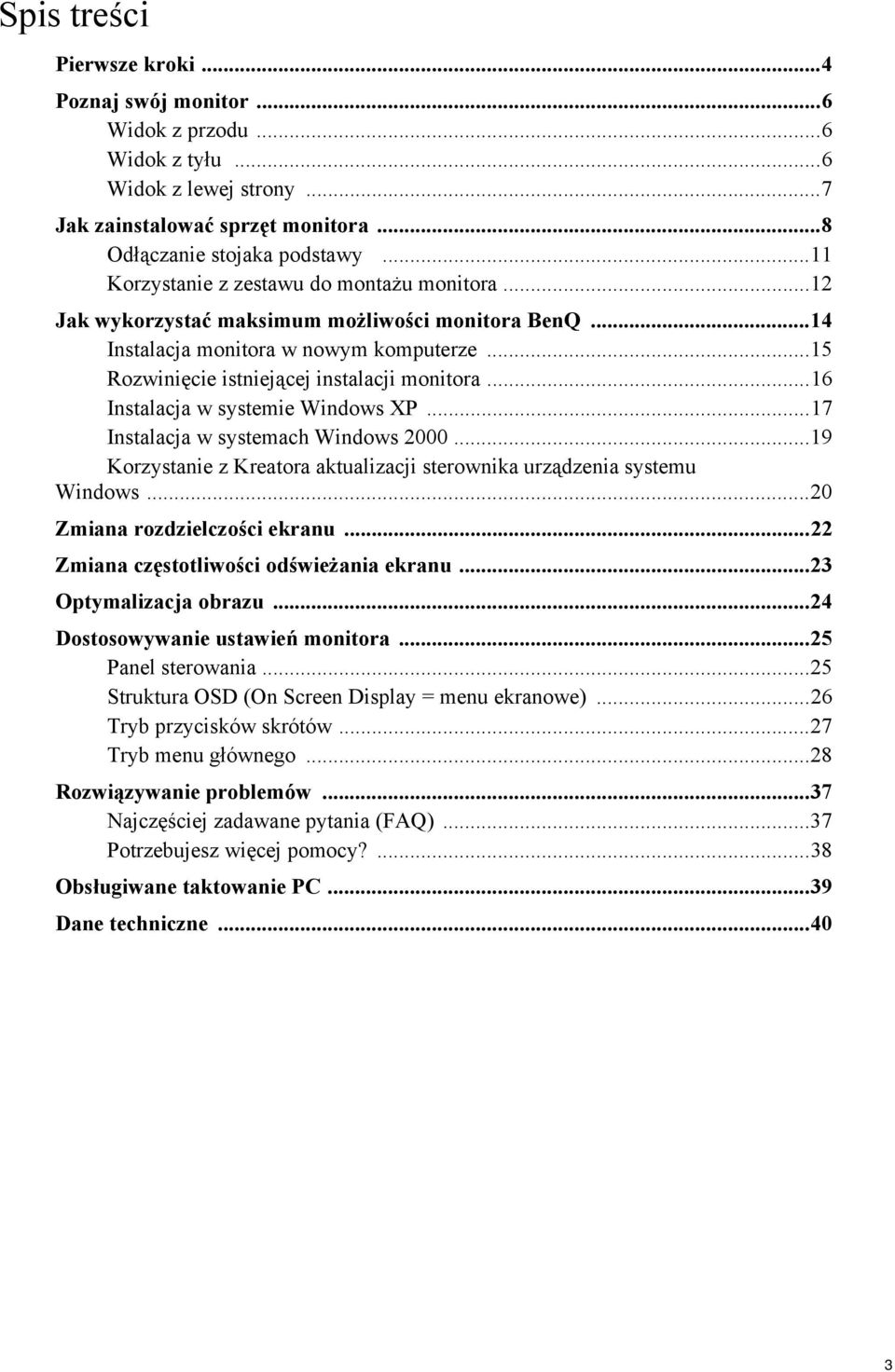 ..16 Instalacja w systemie Windows XP...17 Instalacja w systemach Windows 2000...19 Korzystanie z Kreatora aktualizacji sterownika urządzenia systemu Windows...20 Zmiana rozdzielczości ekranu.