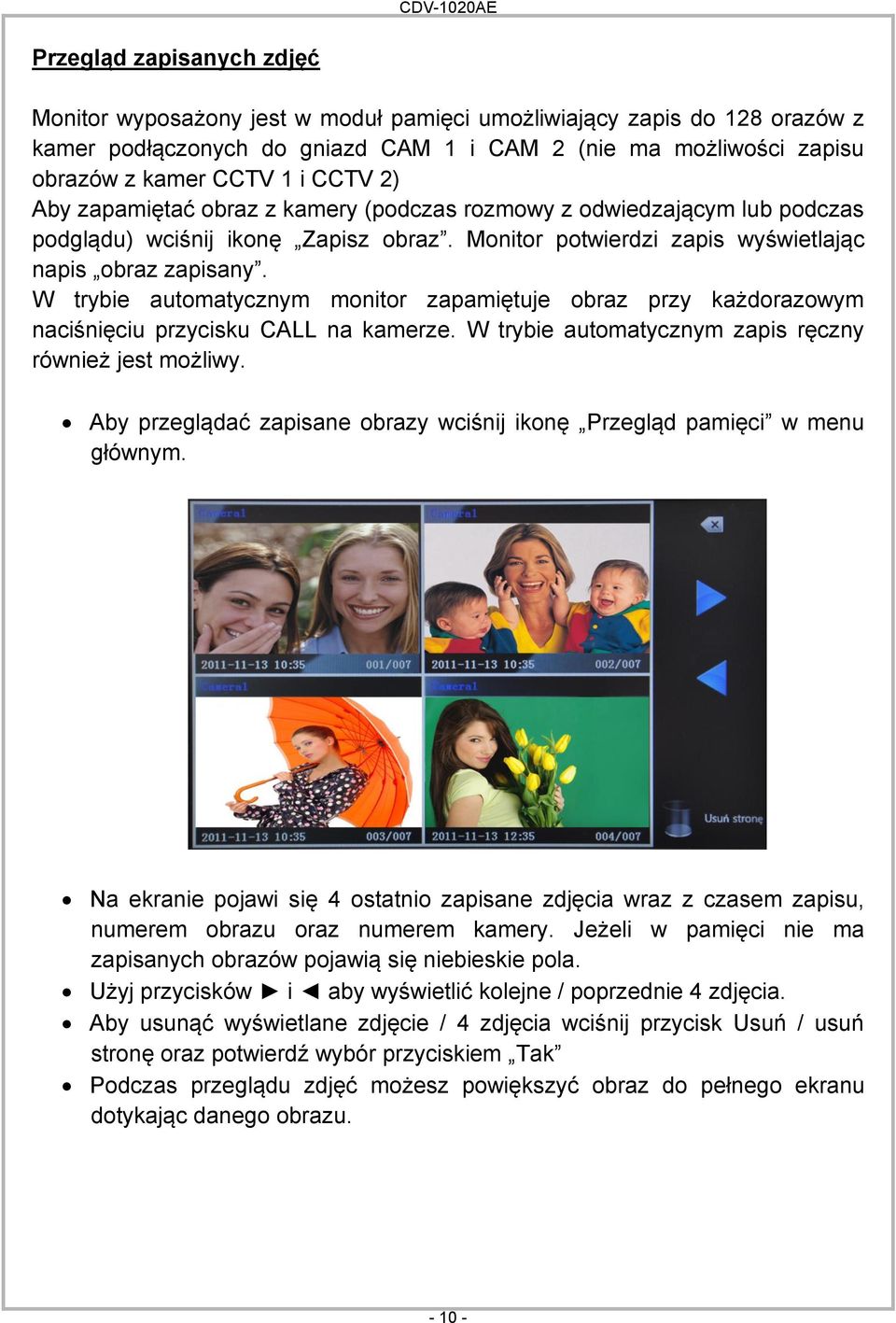 W trybie automatycznym monitor zapamiętuje obraz przy każdorazowym naciśnięciu przycisku CALL na kamerze. W trybie automatycznym zapis ręczny również jest możliwy.