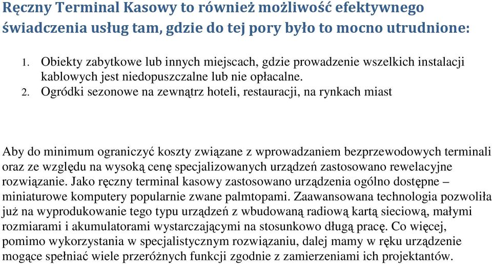 Ogródki sezonowe na zewnątrz hoteli, restauracji, na rynkach miast Aby do minimum ograniczyć koszty związane z wprowadzaniem bezprzewodowych terminali oraz ze względu na wysoką cenę specjalizowanych