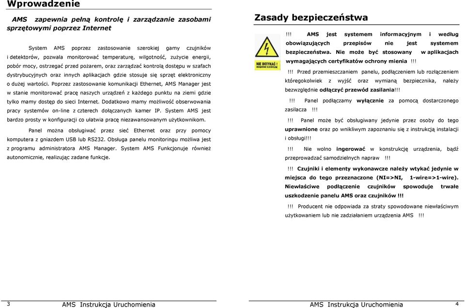 wartości. Poprzez zastosowanie komunikacji Ethernet, AMS Manager jest w stanie monitorować pracę naszych urządzeń z każdego punktu na ziemi gdzie tylko mamy dostęp do sieci Internet.