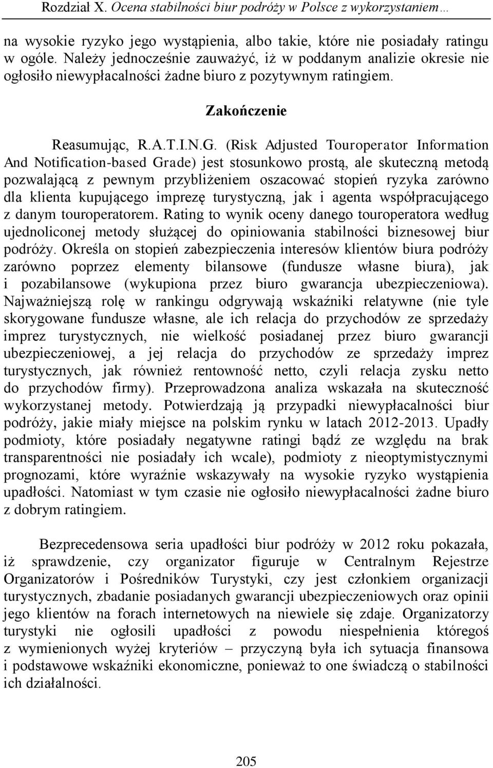 (Risk Adjusted Touroperator Information And Notification-based Grade) jest stosunkowo prostą, ale skuteczną metodą pozwalającą z pewnym przybliżeniem oszacować stopień ryzyka zarówno dla klienta