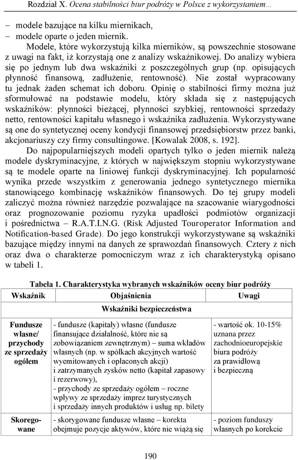 Opinię o stabilności firmy można już sformułować na podstawie modelu, który składa się z następujących wskaźników: płynności bieżącej, płynności szybkiej, rentowności sprzedaży netto, rentowności