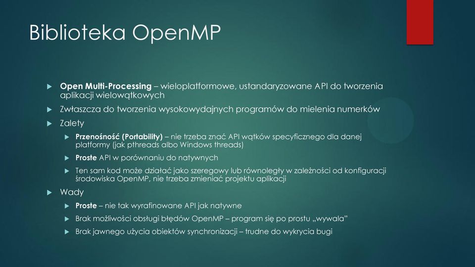 porównaniu do natywnych Ten sam kod może działać jako szeregowy lub równoległy w zależności od konfiguracji środowiska OpenMP, nie trzeba zmieniać projektu aplikacji