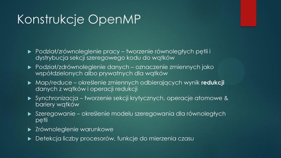 odbierających wynik redukcji danych z wątków i operacji redukcji Synchronizacja tworzenie sekcji krytycznych, operacje atomowe & bariery