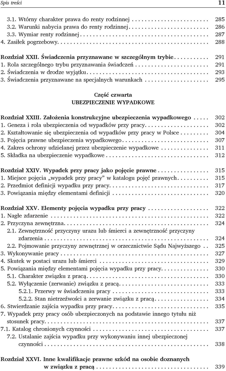 Świadczenia przyznawane na specjalnych warunkach... 295 Część czwarta UBEZPIECZENIE WYPADKOWE Rozdział XXIII. Założenia konstrukcyjne ubezpieczenia wypadkowego... 302 1.