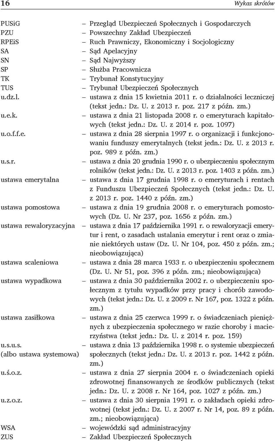 zm.) u.e.k. ustawa z dnia 21 listopada 2008 r. o emeryturach kapitałowych (tekst jedn.: Dz. U. z 2014 r. poz. 1097) u.o.f.f.e. ustawa z dnia 28 sierpnia 1997 r.