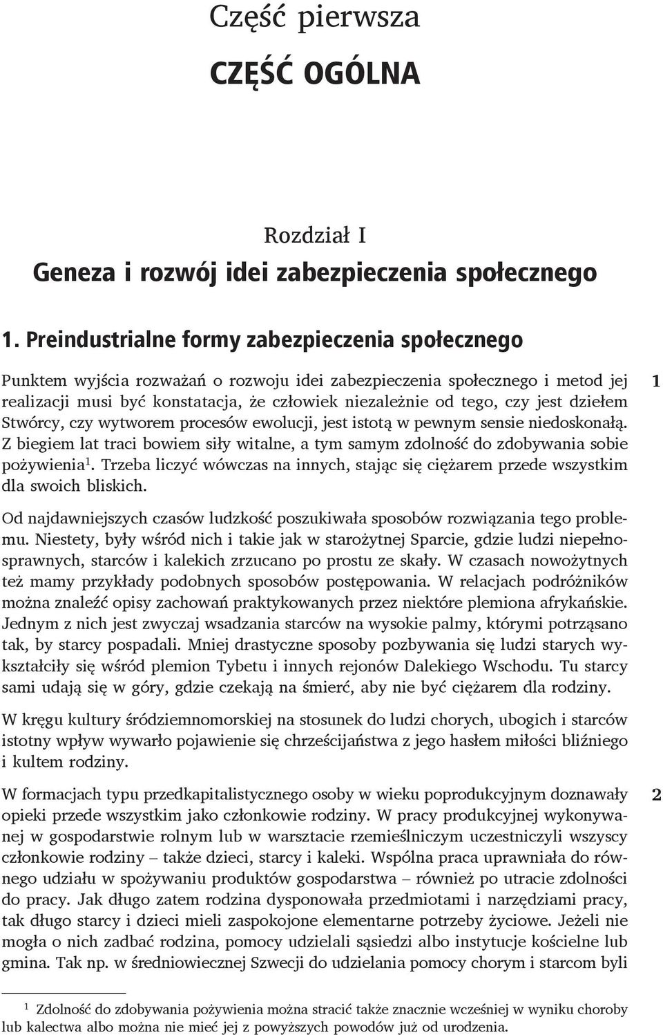 jest dziełem Stwórcy, czy wytworem procesów ewolucji, jest istotą w pewnym sensie niedoskonałą. Z biegiem lat traci bowiem siły witalne, a tym samym zdolność do zdobywania sobie pożywienia 1.