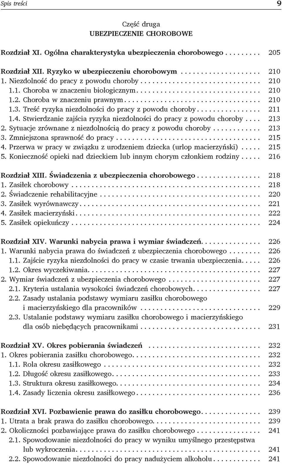 Stwierdzanie zajścia ryzyka niezdolności do pracy z powodu choroby... 213 2. Sytuacje zrównane z niezdolnością do pracy z powodu choroby... 213 3. Zmniejszona sprawność do pracy... 215 4.