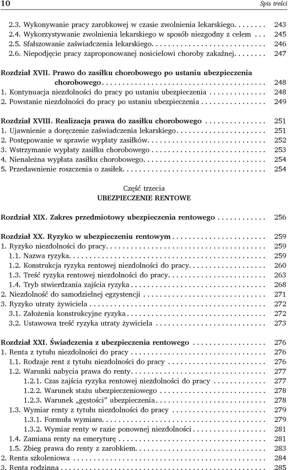 Prawo do zasiłku chorobowego po ustaniu ubezpieczenia chorobowego... 248 1. Kontynuacja niezdolności do pracy po ustaniu ubezpieczenia... 248 2.