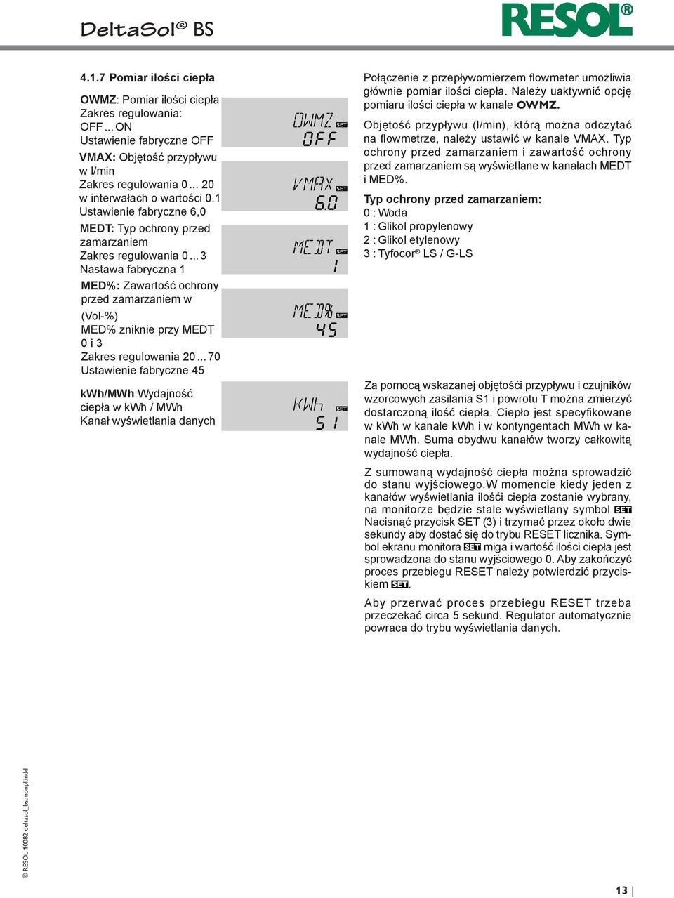 .. 70 Ustawie fabryczne 45 kwh/mwh:wydajność ciepła w kwh / MWh Kanał wyświetlania danych Połącze z przepływomierzem flowmeter umożliwia głów pomiar ilości ciepła.