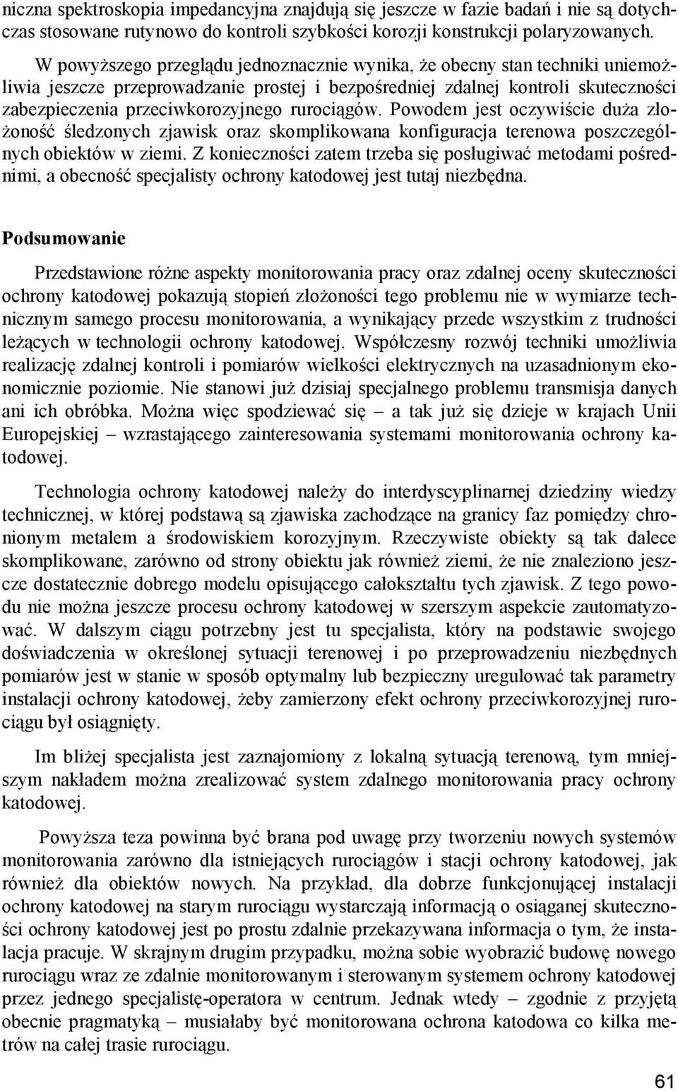 rurociągów. Powodem jest oczywiście duża złożoność śledzonych zjawisk oraz skomplikowana konfiguracja terenowa poszczególnych obiektów w ziemi.