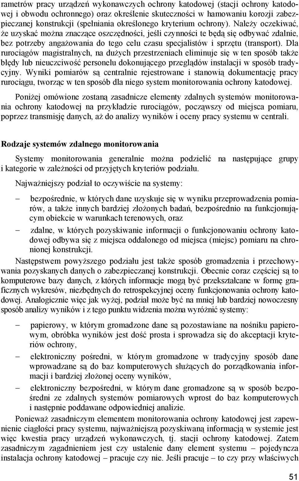 Należy oczekiwać, że uzyskać można znaczące oszczędności, jeśli czynności te będą się odbywać zdalnie, bez potrzeby angażowania do tego celu czasu specjalistów i sprzętu (transport).