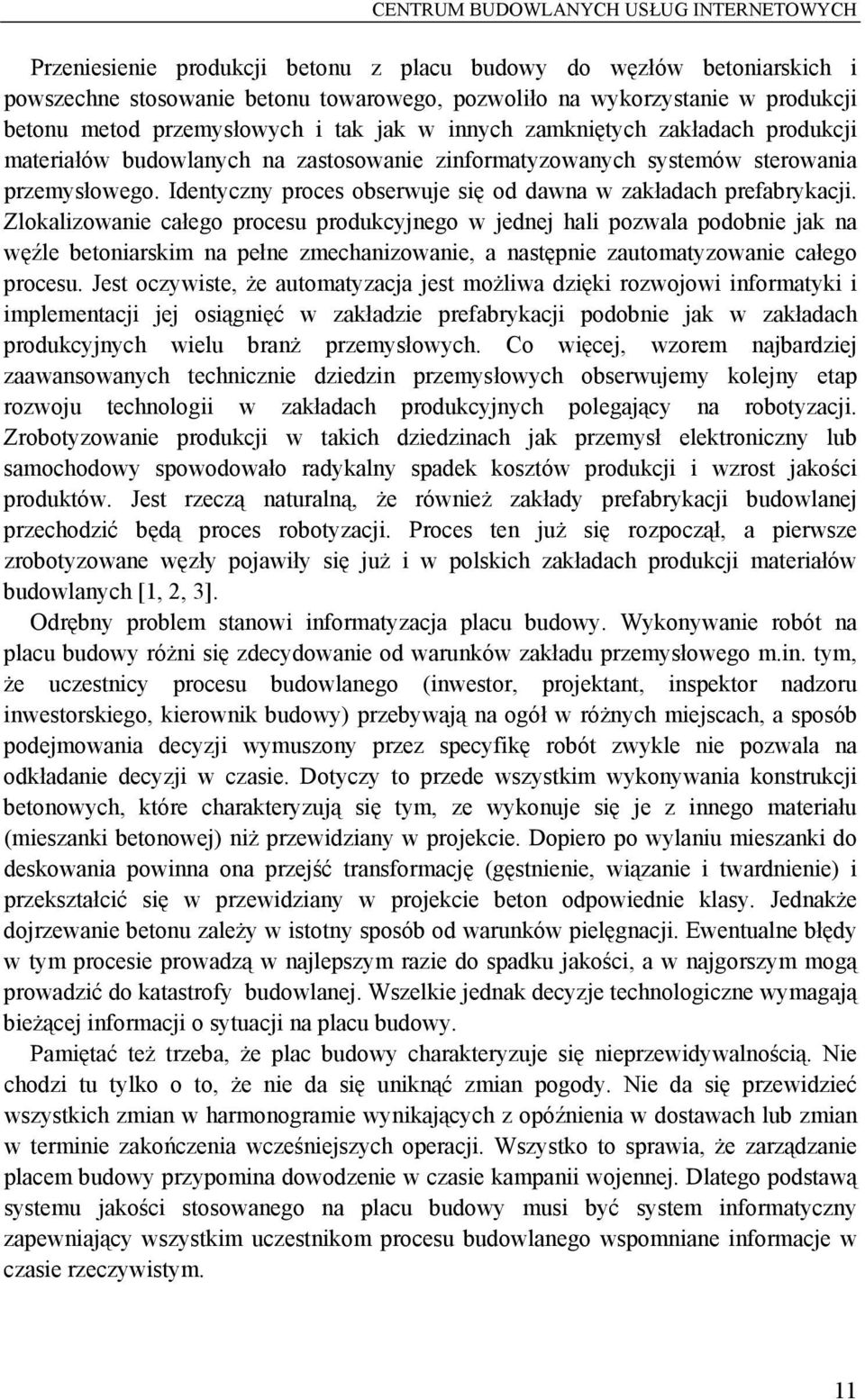 Identyczny proces obserwuje się od dawna w zakładach prefabrykacji.