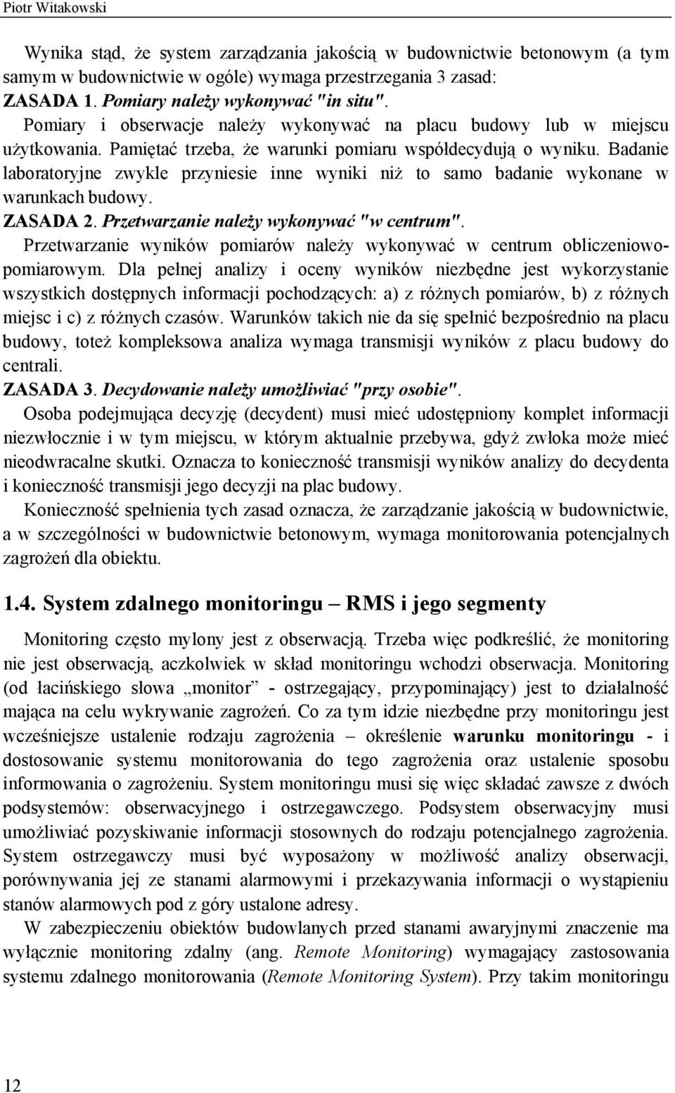 Badanie laboratoryjne zwykle przyniesie inne wyniki niż to samo badanie wykonane w warunkach budowy. ZASADA 2. Przetwarzanie należy wykonywać "w centrum".