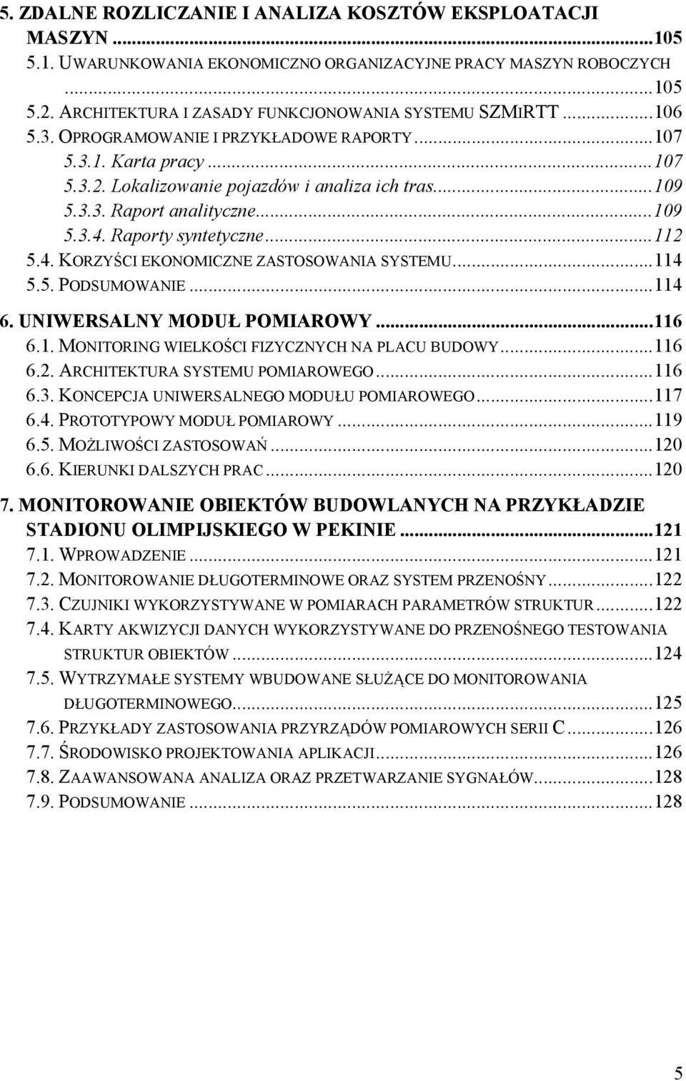 .. 112 5.4. KORZYŚCI EKONOMICZNE ZASTOSOWANIA SYSTEMU... 114 5.5. PODSUMOWANIE... 114 6. UNIWERSALNY MODUŁ POMIAROWY... 116 6.1. MONITORING WIELKOŚCI FIZYCZNYCH NA PLACU BUDOWY... 116 6.2. ARCHITEKTURA SYSTEMU POMIAROWEGO.