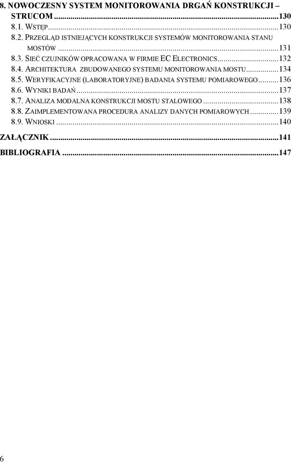 ARCHITEKTURA ZBUDOWANEGO SYSTEMU MONITOROWANIA MOSTU... 134 8.5. WERYFIKACYJNE (LABORATORYJNE) BADANIA SYSTEMU POMIAROWEGO... 136 