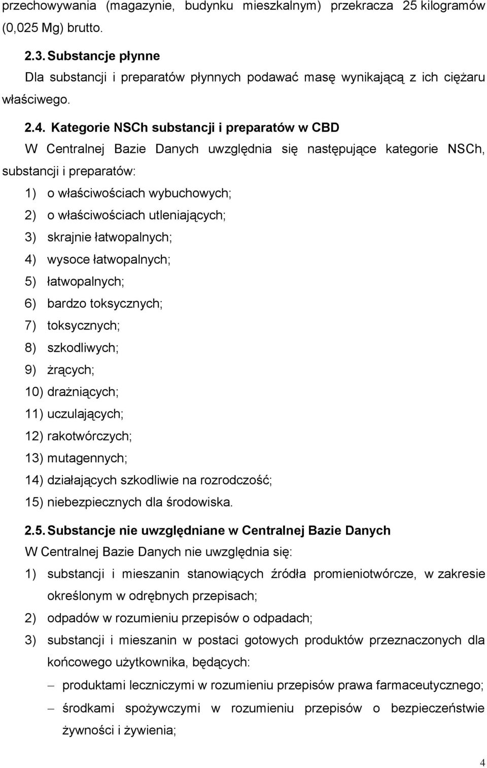 Kategorie NSCh substancji i preparatów w CBD W Centralnej Bazie Danych uwzględnia się następujące kategorie NSCh, substancji i preparatów: 1) o właściwościach wybuchowych; 2) o właściwościach