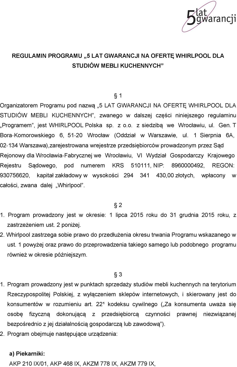 1 Sierpnia 6A, 02 134 Warszawa),zarejestrowana wrejestrze przedsiębiorców prowadzonym przez Sąd Rejonowy dla Wrocławia Fabrycznej we Wrocławiu, VI Wydział Gospodarczy Krajowego Rejestru Sądowego, pod