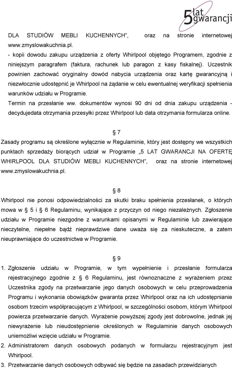 Uczestnik powinien zachować oryginalny dowód nabycia urządzenia oraz kartę gwarancyjną i niezwłocznie udostępnić je Whirlpool na żądanie w celu ewentualnej weryfikacji spełnienia warunków udziału w