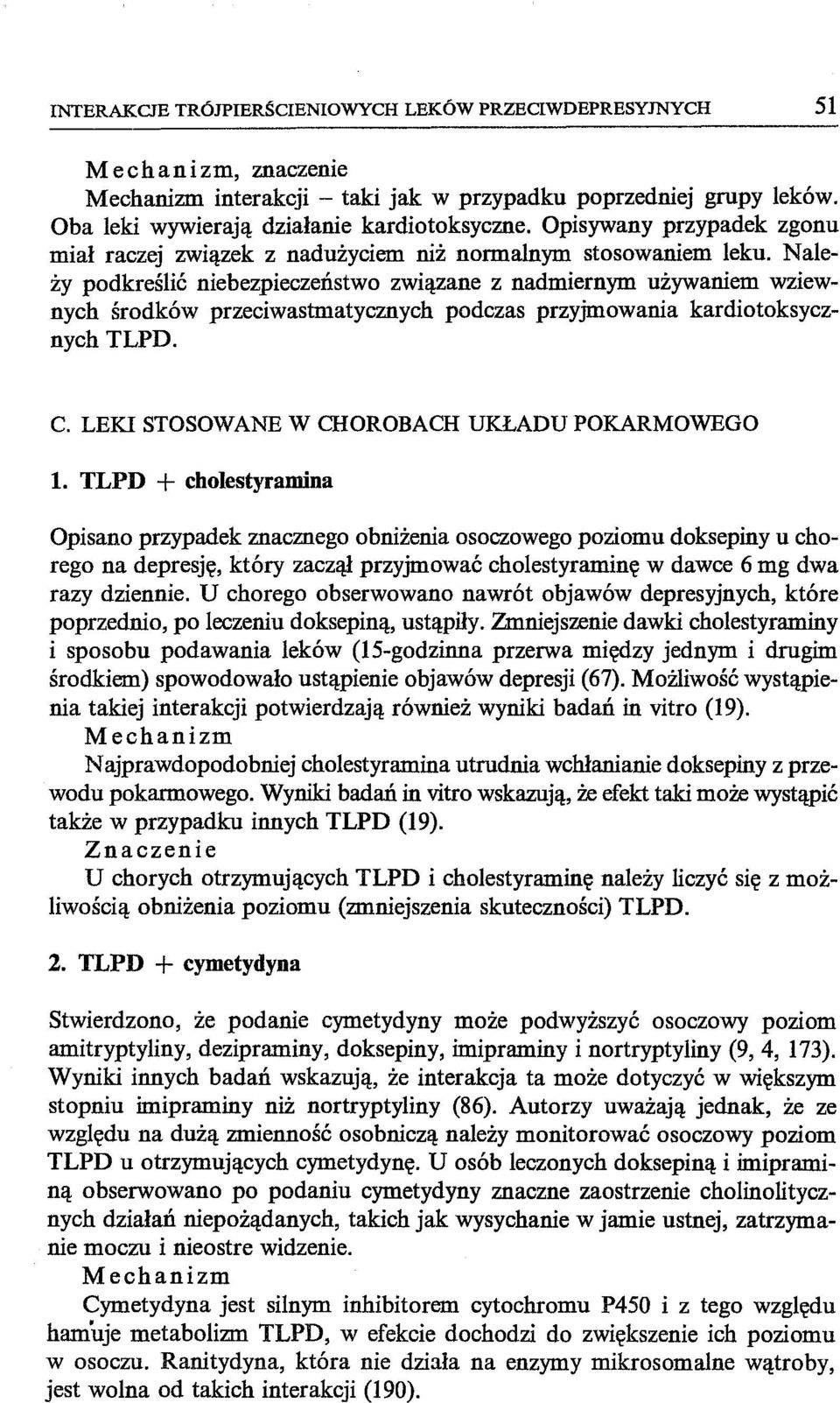 Należy podkreślić niebezpieczeństwo związane z nadmiernym używaniem wziewnych środków przeciwastmatycznych podczas przyjmowania kardiotoksycznych TLPD. C.