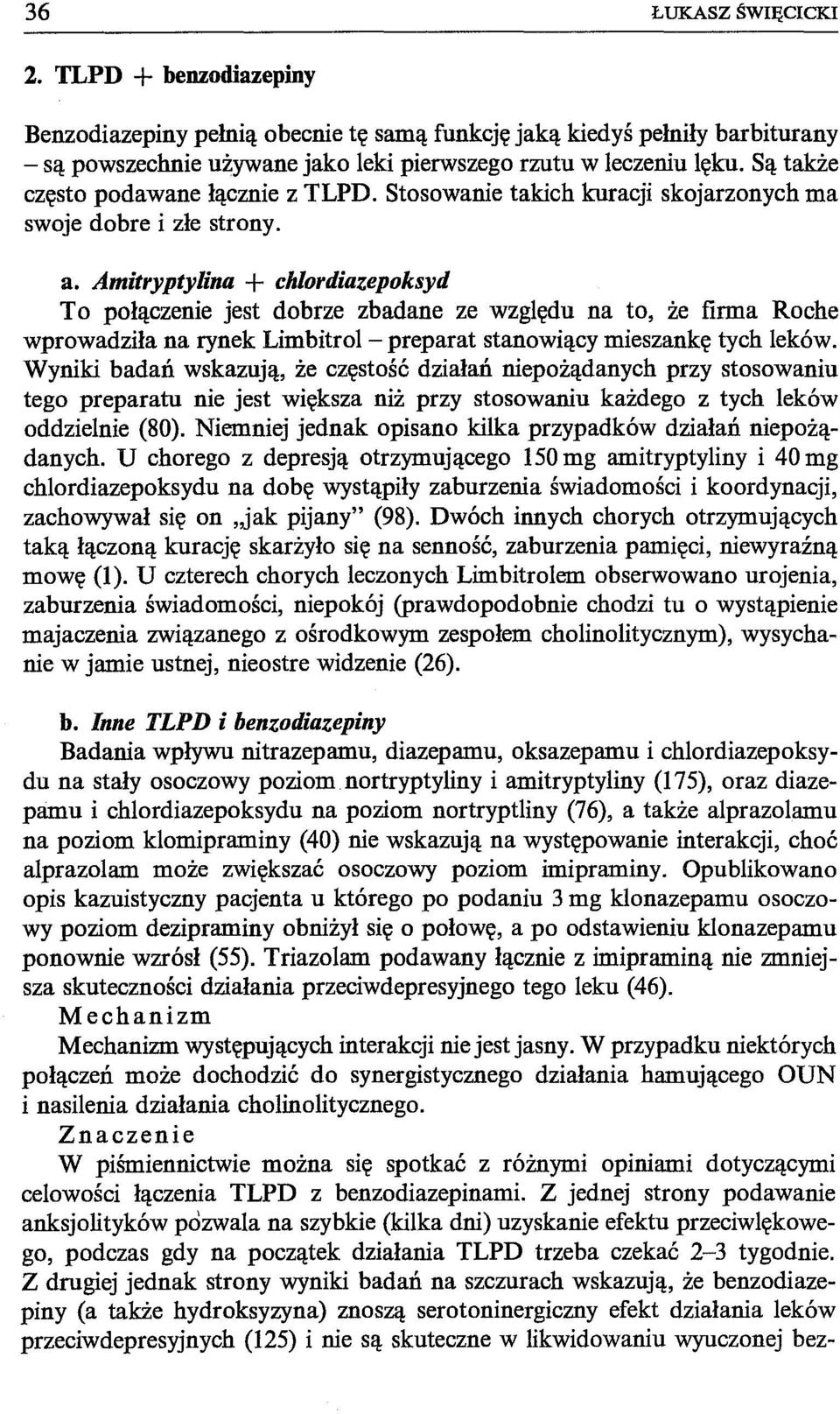 Amitryptylina + chlordiazepoksyd To połączenie jest dobrze zbadane ze względu na to, że firma Roche wprowadziła na rynek Limbitrol - preparat stanowiący mieszankę tych leków.