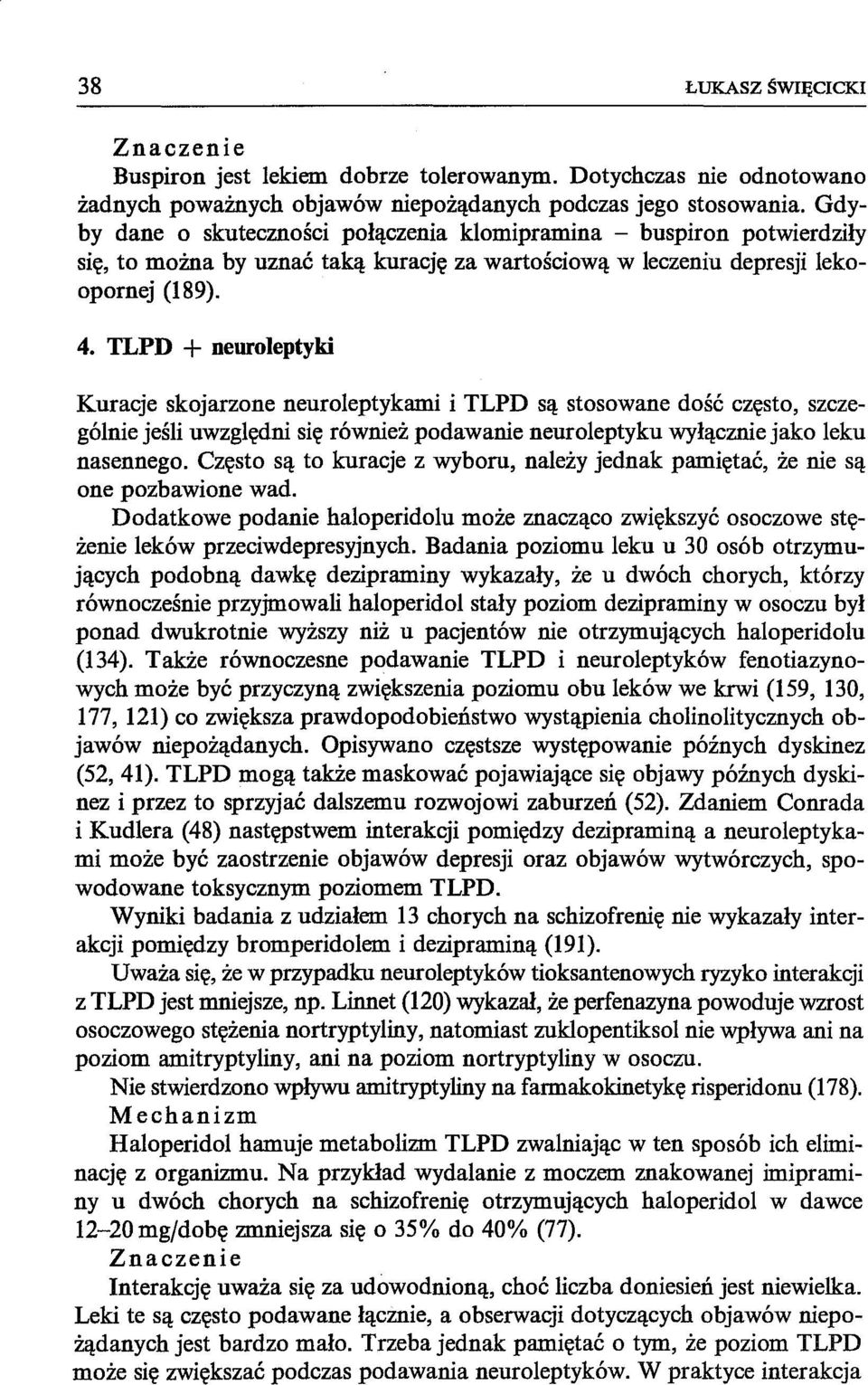 TLPD + neuroleptyki Kuracje skojarzone neuroleptykami i TLPD są stosowane dość często, szczególnie jeśli uwzględni się również podawanie neuroleptyku wyłącznie jako leku nasennego.