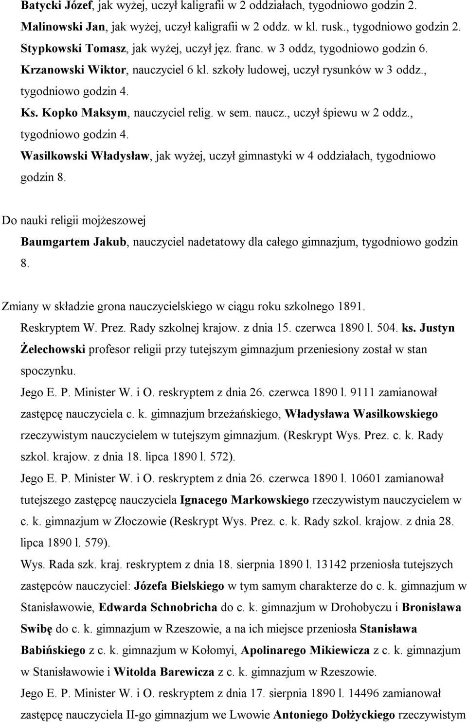 , tygodniowo godzin 4. Wasilkowski Władysław, jak wyżej, uczył gimnastyki w 4 oddziałach, tygodniowo godzin 8.