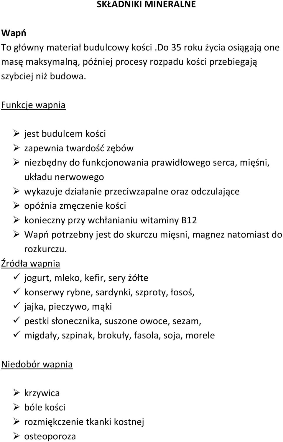 zmęczenie kości konieczny przy wchłanianiu witaminy B12 Wapń potrzebny jest do skurczu mięsni, magnez natomiast do rozkurczu.