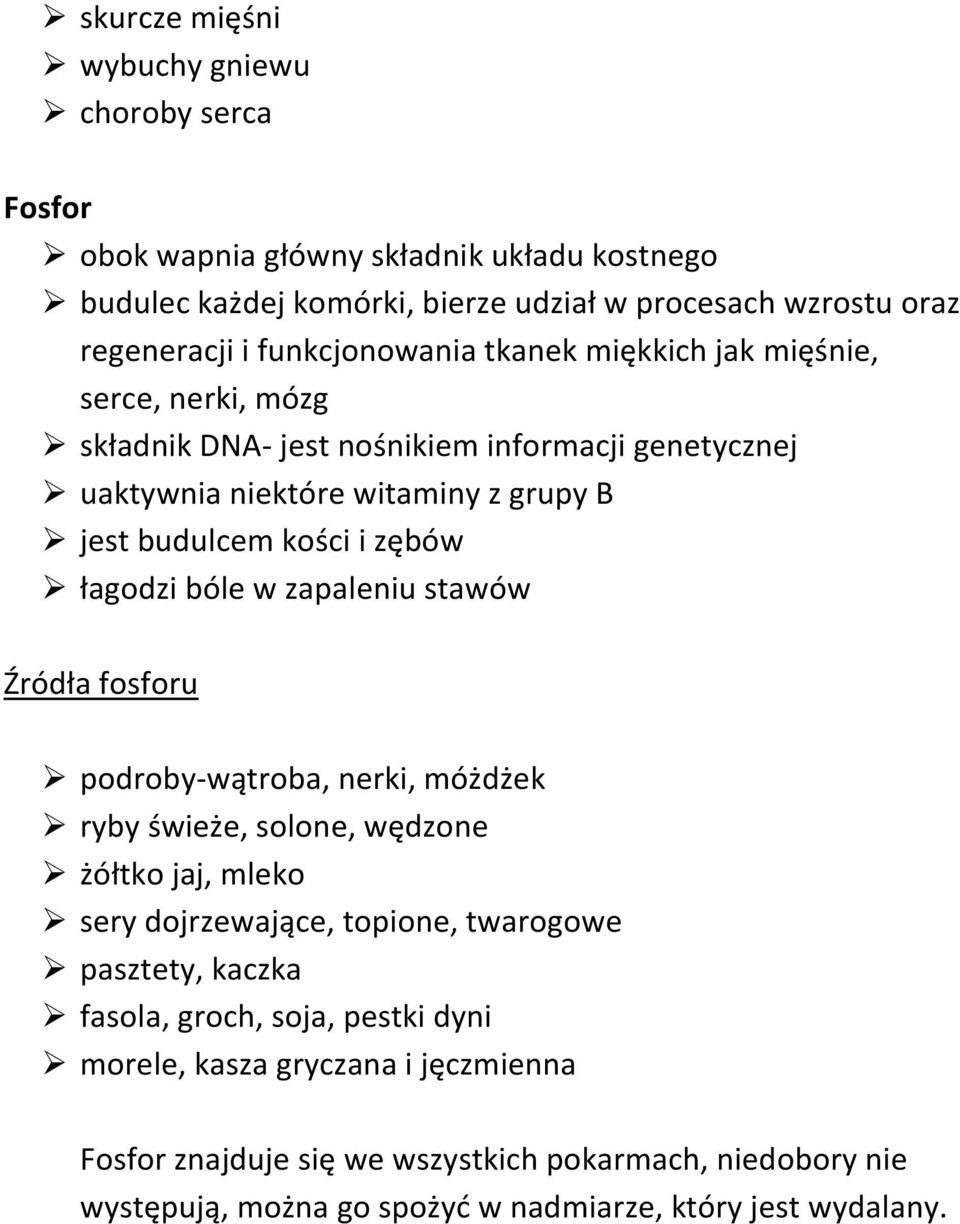 łagodzi bóle w zapaleniu stawów Źródła fosforu podroby-wątroba, nerki, móżdżek ryby świeże, solone, wędzone żółtko jaj, mleko sery dojrzewające, topione, twarogowe pasztety, kaczka