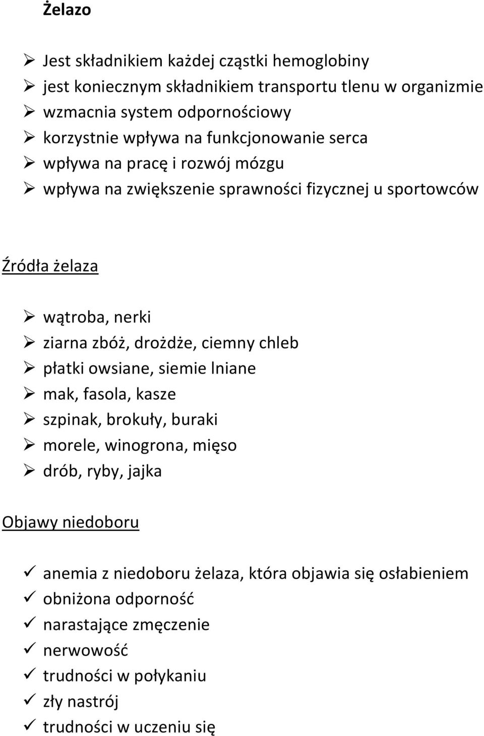 drożdże, ciemny chleb płatki owsiane, siemie lniane mak, fasola, kasze szpinak, brokuły, buraki morele, winogrona, mięso drób, ryby, jajka Objawy niedoboru