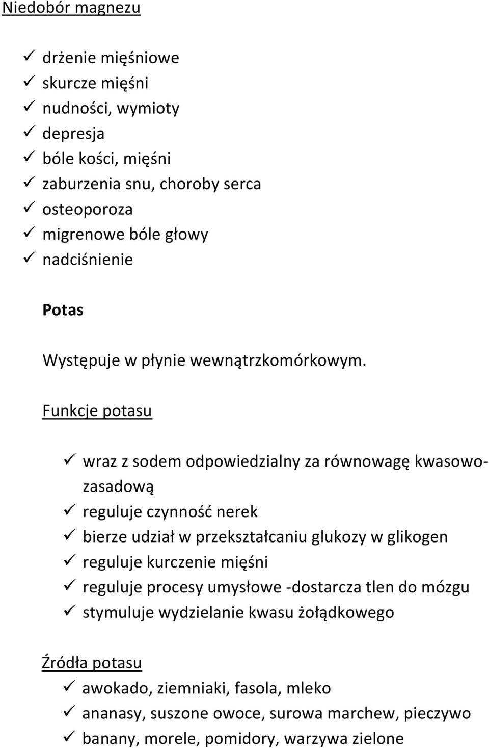 Funkcje potasu wraz z sodem odpowiedzialny za równowagę kwasowozasadową reguluje czynność nerek bierze udział w przekształcaniu glukozy w glikogen