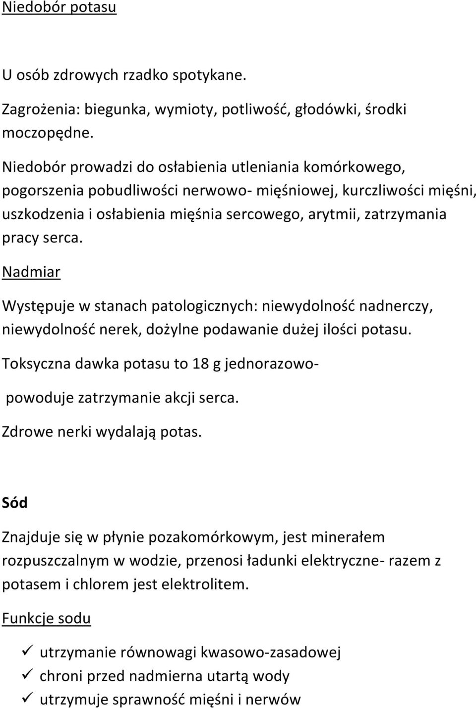 Nadmiar Występuje w stanach patologicznych: niewydolność nadnerczy, niewydolność nerek, dożylne podawanie dużej ilości potasu.