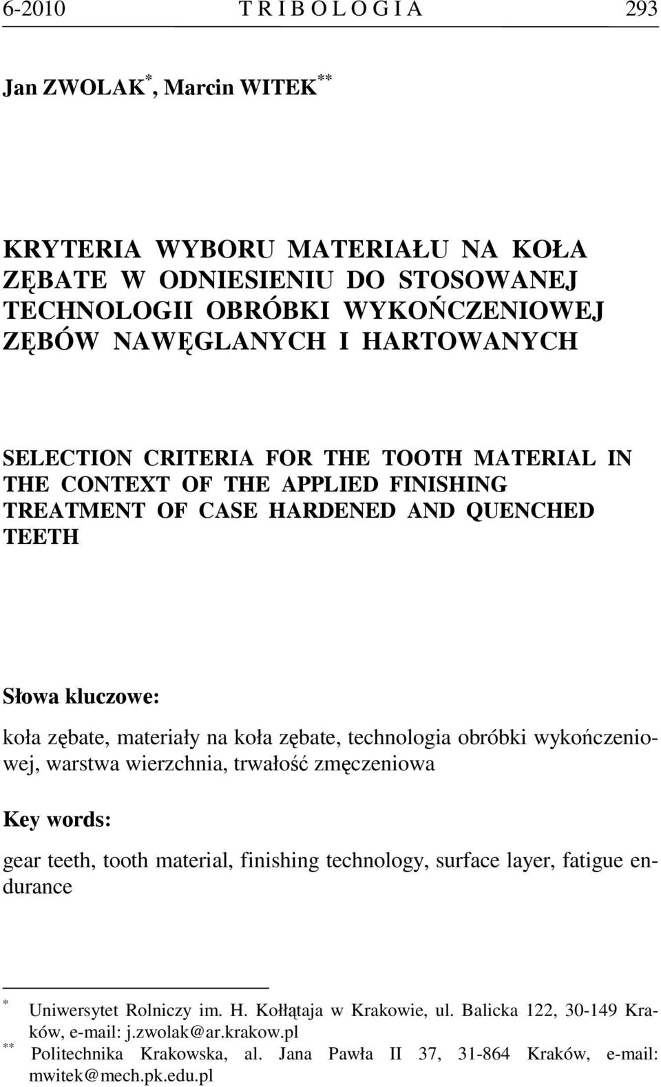 zębate, technologia obróbki wykończeniowej, warstwa wierzchnia, trwałość zmęczeniowa Key words: gear teeth, tooth material, finishing technology, surface layer, fatigue endurance * **