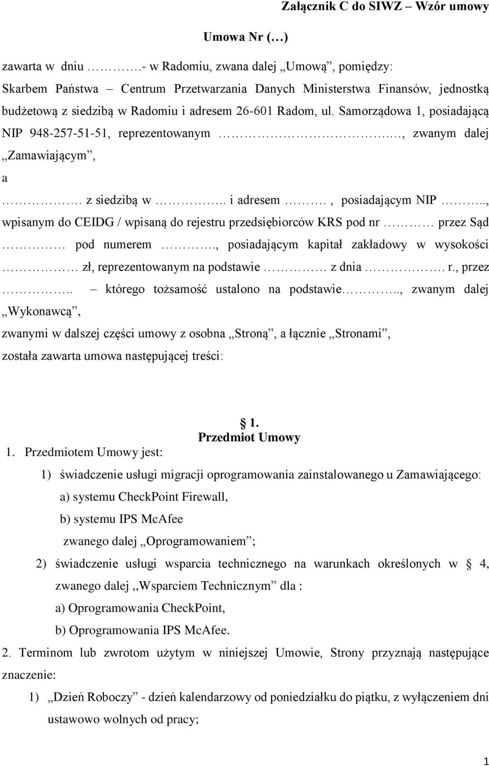 Samorządowa 1, posiadającą NIP 948-257-51-51, reprezentowanym., zwanym dalej Zamawiającym, a. z siedzibą w.. i adresem., posiadającym NIP.