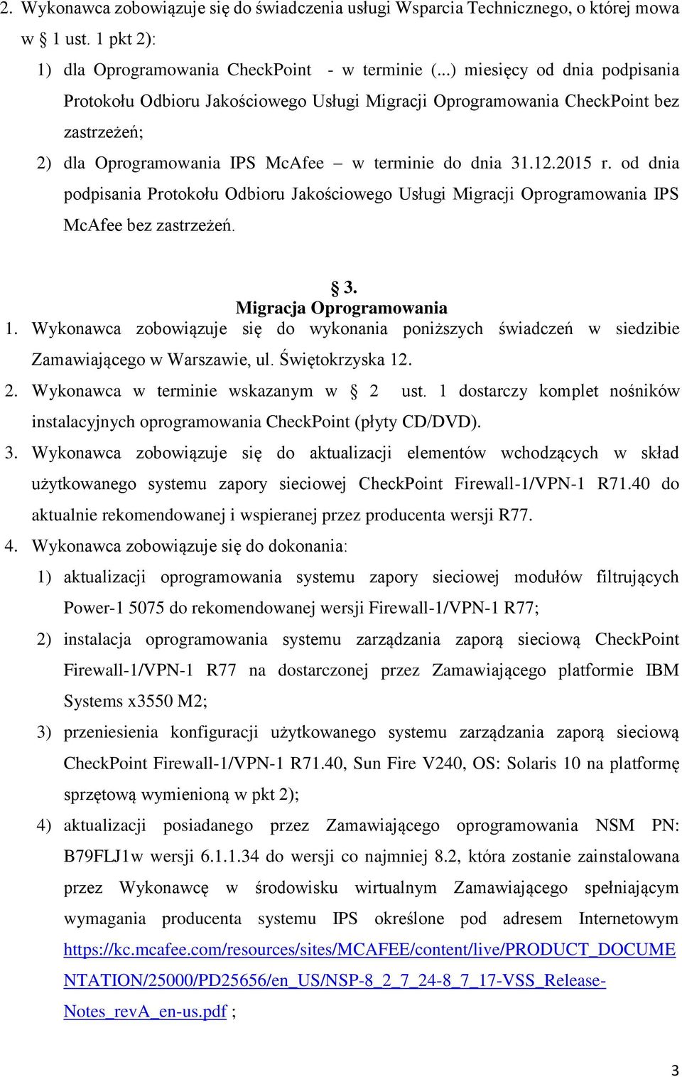 od dnia podpisania Protokołu Odbioru Jakościowego Usługi Migracji Oprogramowania IPS McAfee bez zastrzeżeń. 3. Migracja Oprogramowania 1.