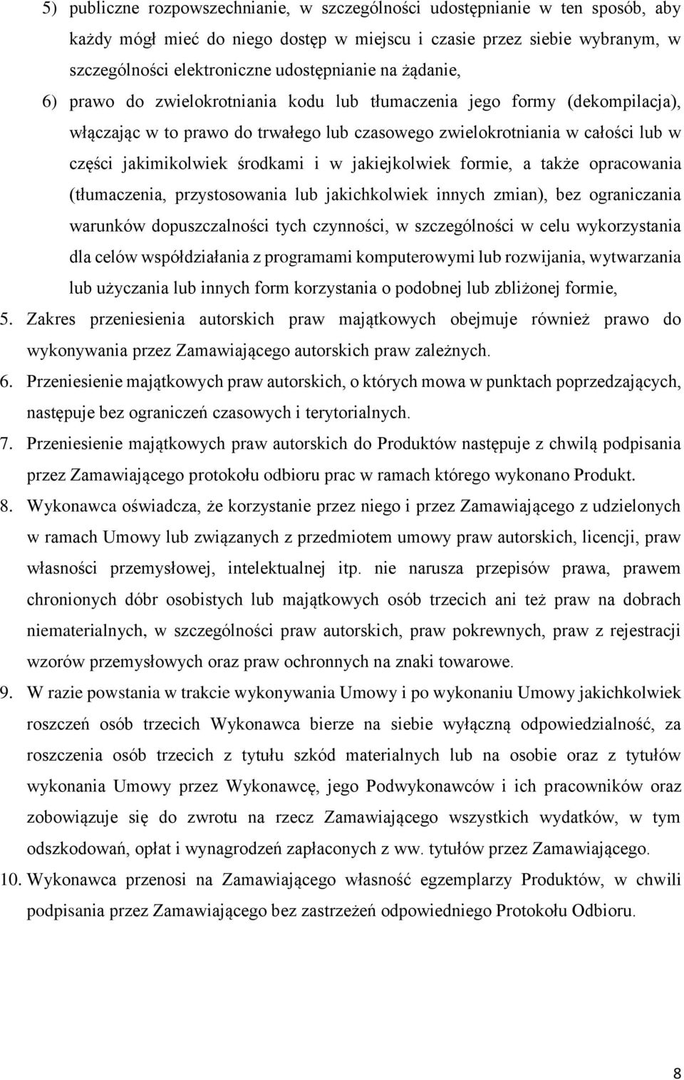 i w jakiejkolwiek formie, a także opracowania (tłumaczenia, przystosowania lub jakichkolwiek innych zmian), bez ograniczania warunków dopuszczalności tych czynności, w szczególności w celu