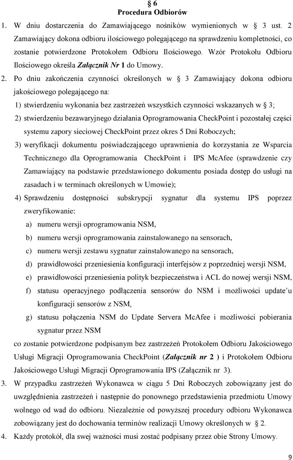 Wzór Protokołu Odbioru Ilościowego określa Załącznik Nr 1 do Umowy. 2.