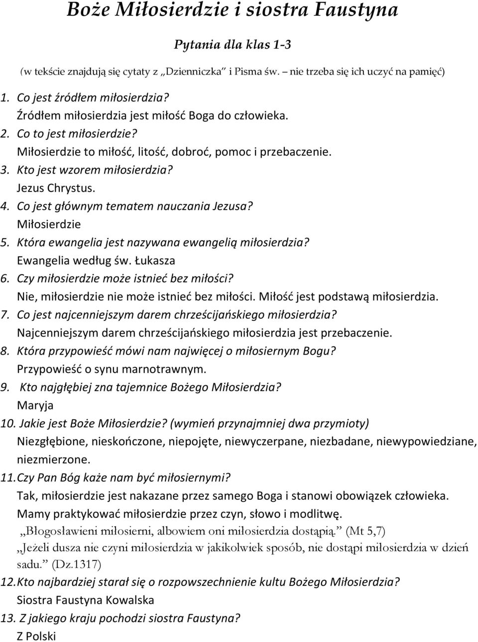 Co jest głównym tematem nauczania Jezusa? Miłosierdzie 5. Która ewangelia jest nazywana ewangelią miłosierdzia? Ewangelia według św. Łukasza 6. Czy miłosierdzie może istnieć bez miłości?