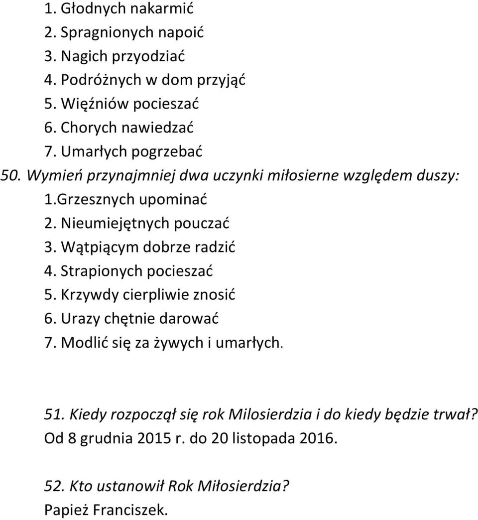 Wątpiącym dobrze radzić 4. Strapionych pocieszać 5. Krzywdy cierpliwie znosić 6. Urazy chętnie darować 7. Modlić się za żywych i umarłych. 51.