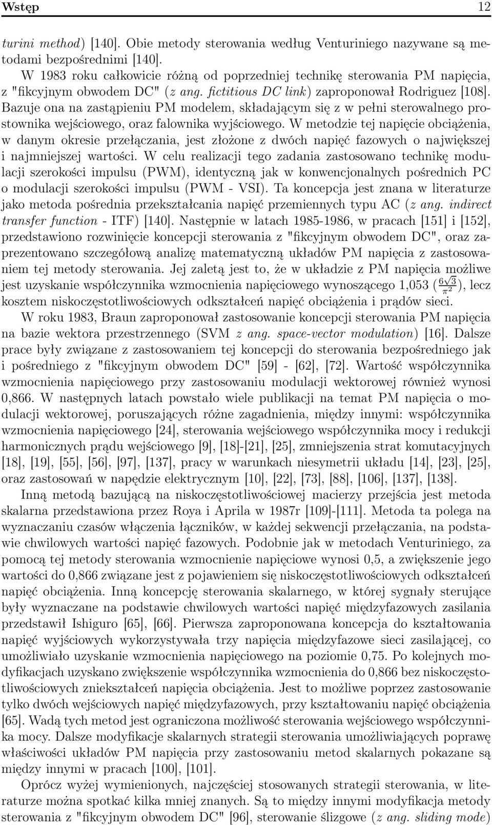 Bazuje ona na zastąpieniu PM modelem, składającym się z w pełni sterowalnego prostownika wejściowego, oraz falownika wyjściowego.